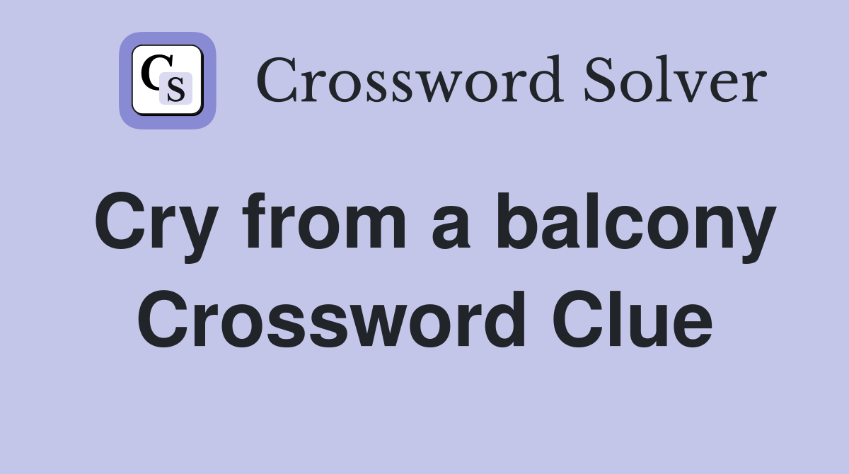 Cry from a balcony Crossword Clue