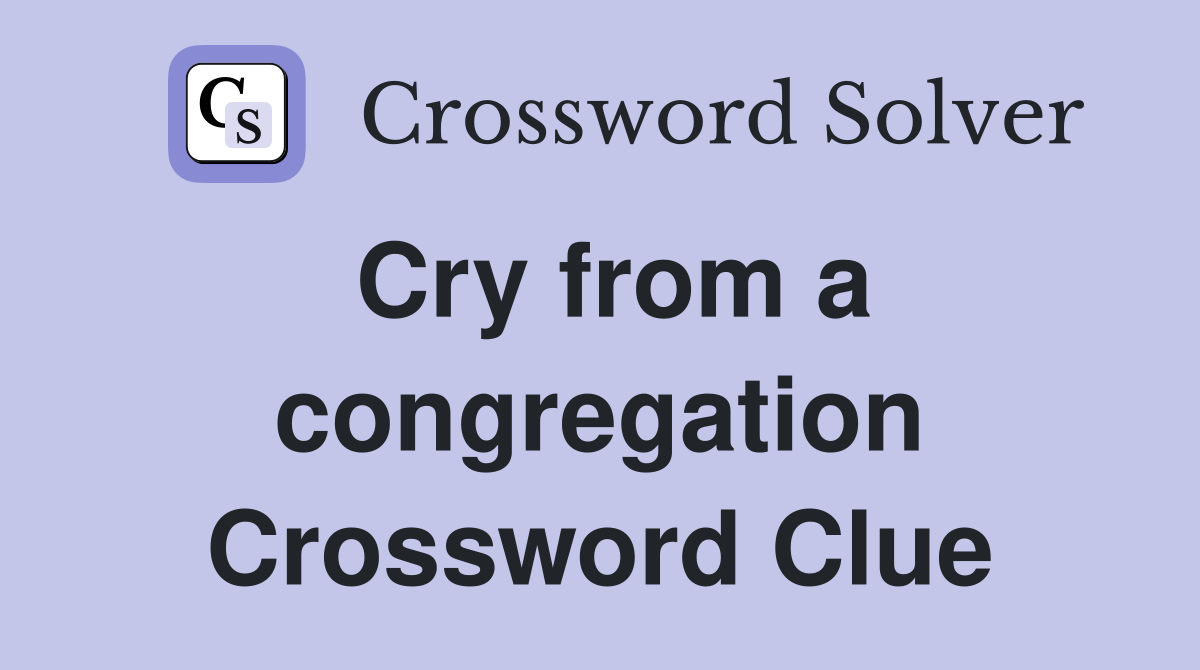 Cry from a congregation Crossword Clue