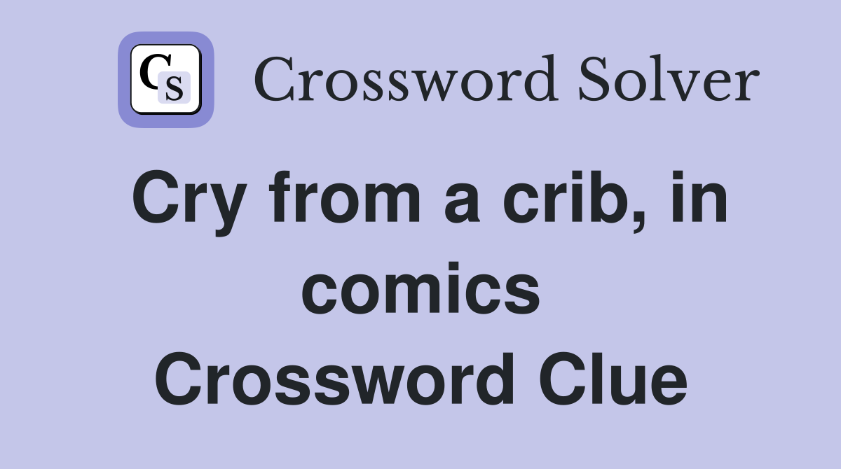 Cry from a crib, in comics Crossword Clue