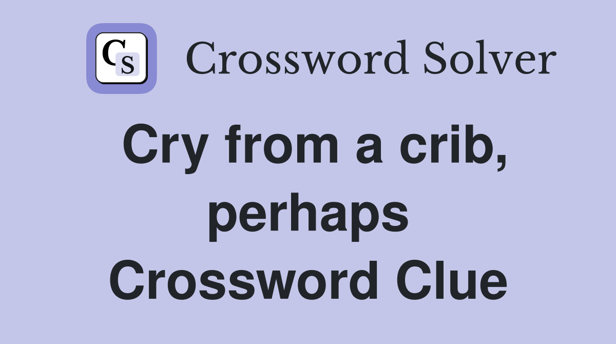 Cry from a crib, perhaps Crossword Clue