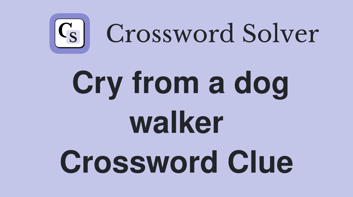 Cry from a dog walker Crossword Clue