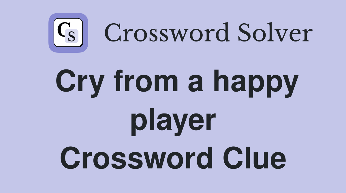 Cry from a happy player Crossword Clue