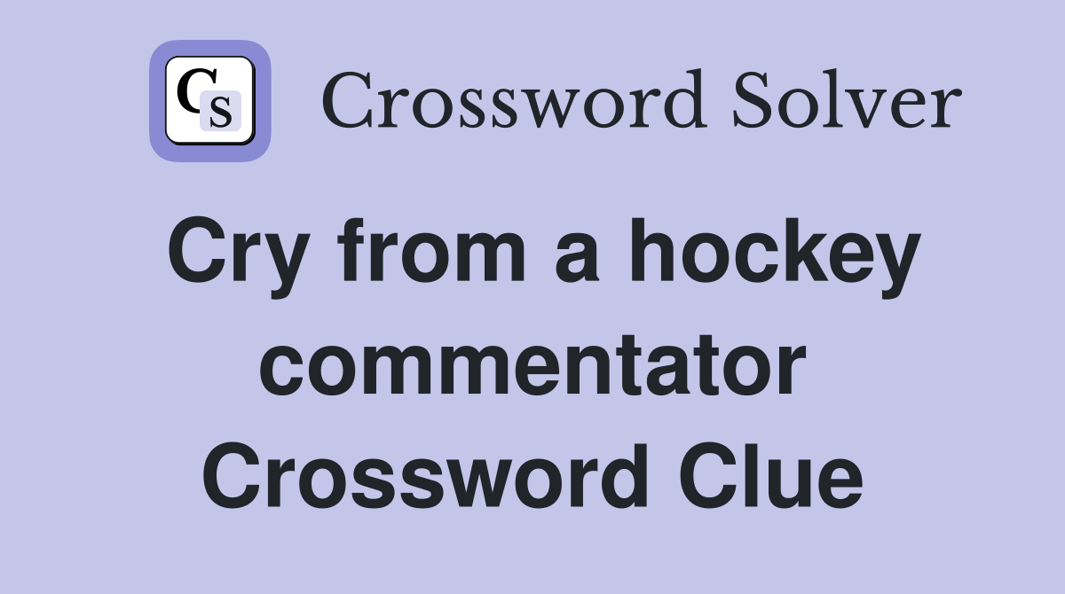 Cry from a hockey commentator Crossword Clue