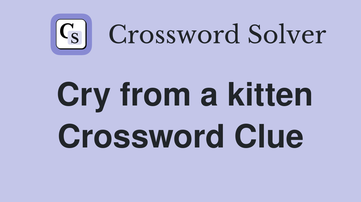 Cry from a kitten Crossword Clue