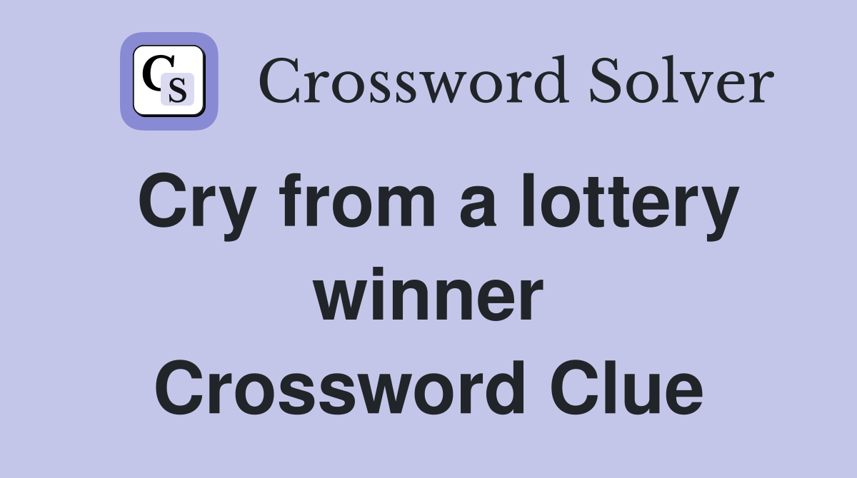 Cry from a lottery winner Crossword Clue