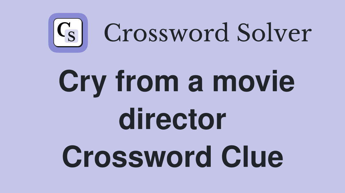 Cry from a movie director Crossword Clue