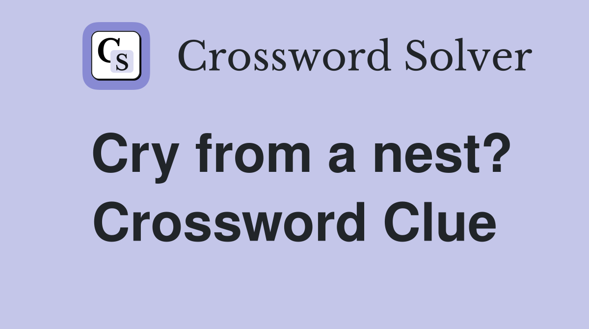 Cry from a nest? Crossword Clue
