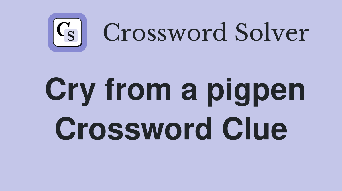 Cry from a pigpen Crossword Clue