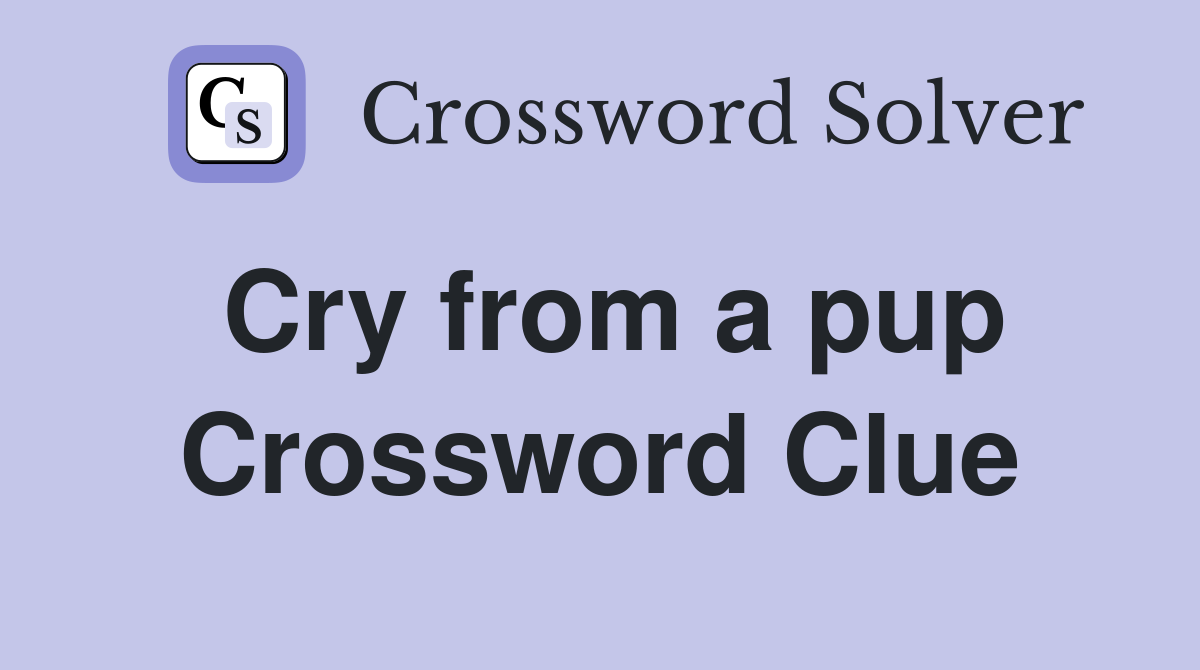 Cry from a pup Crossword Clue