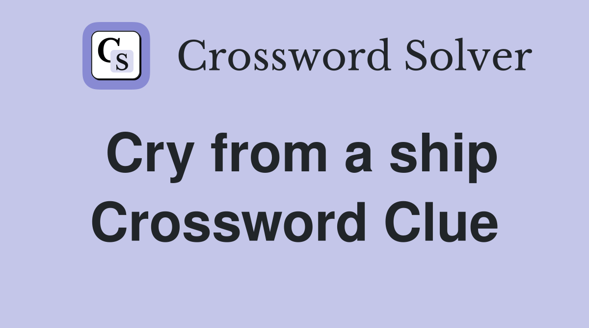 Cry from a ship Crossword Clue