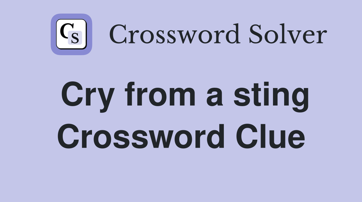Cry from a sting Crossword Clue