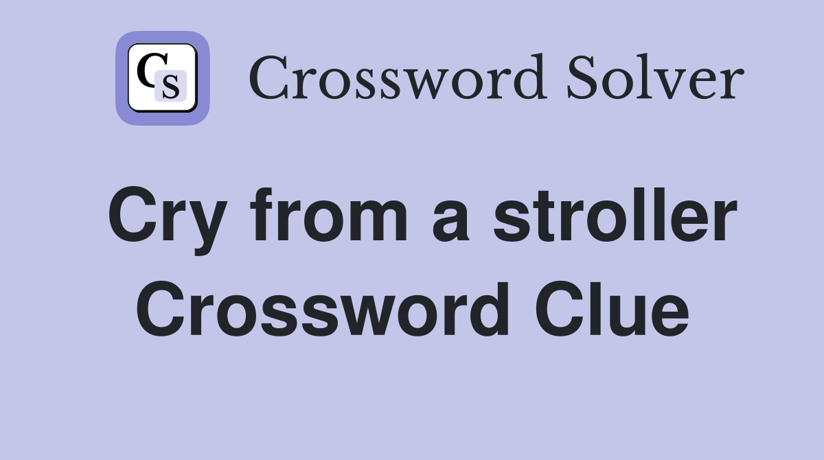 Cry from a stroller Crossword Clue