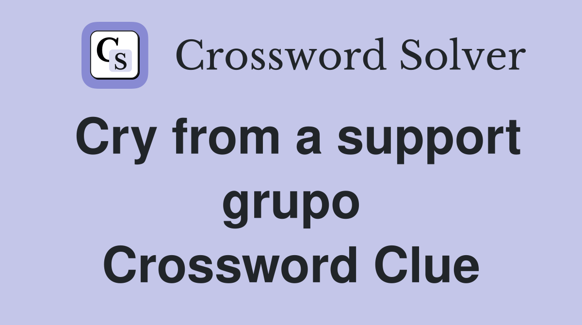 Cry from a support grupo Crossword Clue