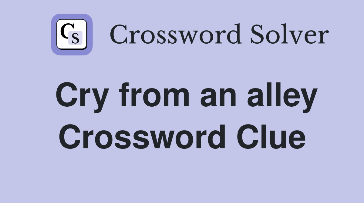 Cry from an alley Crossword Clue