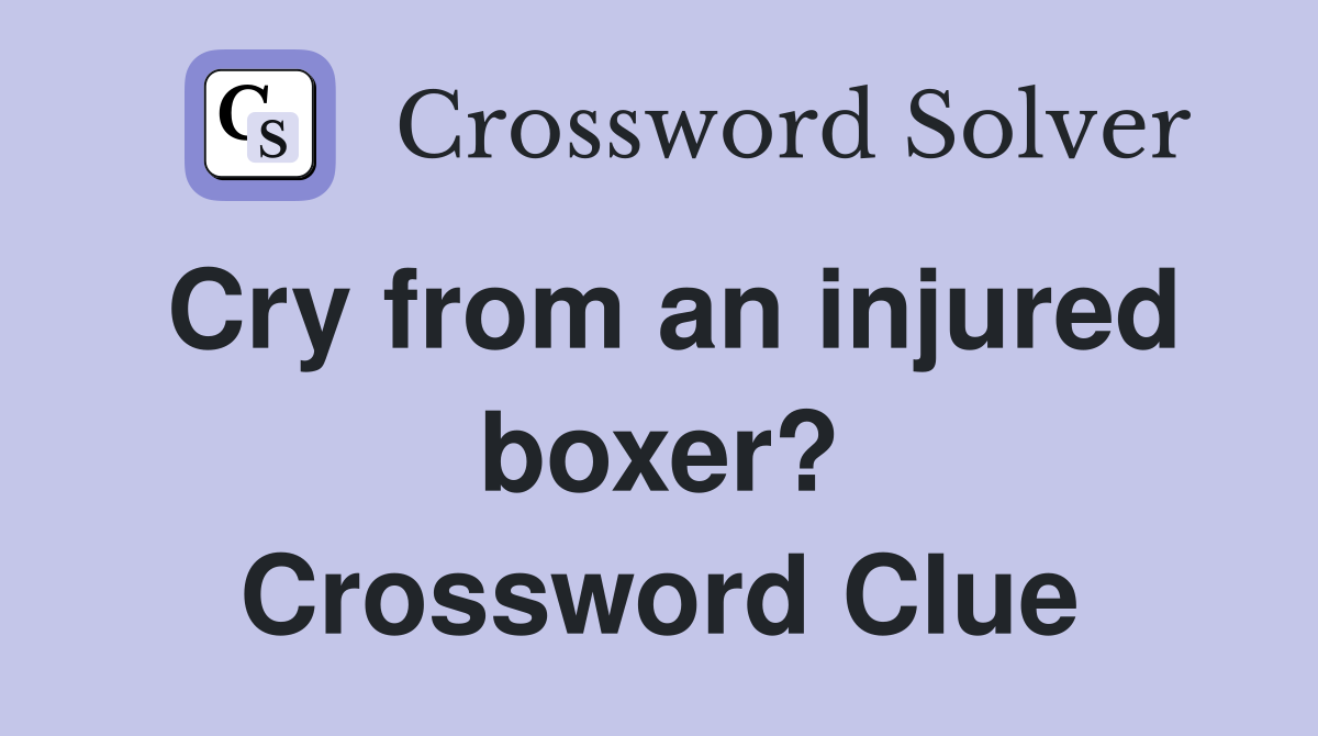 Cry from an injured boxer? Crossword Clue