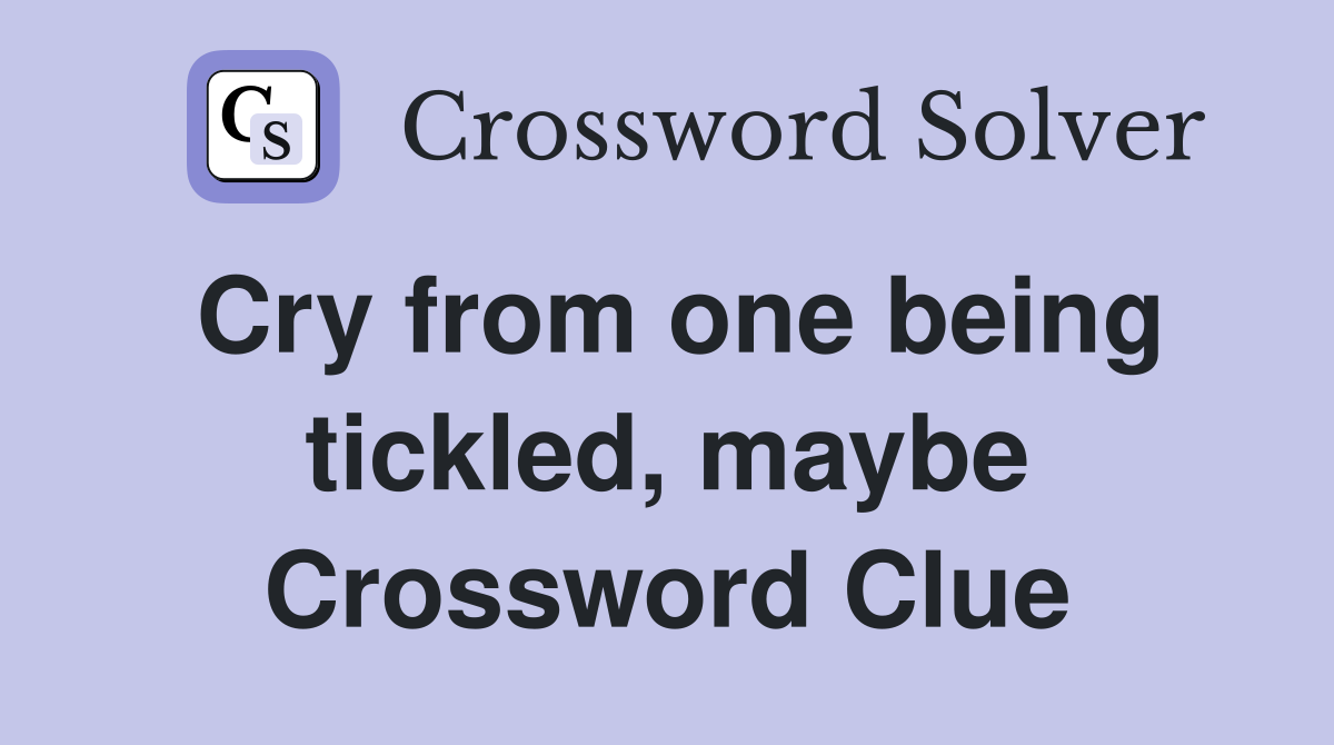 Cry from one being tickled, maybe Crossword Clue