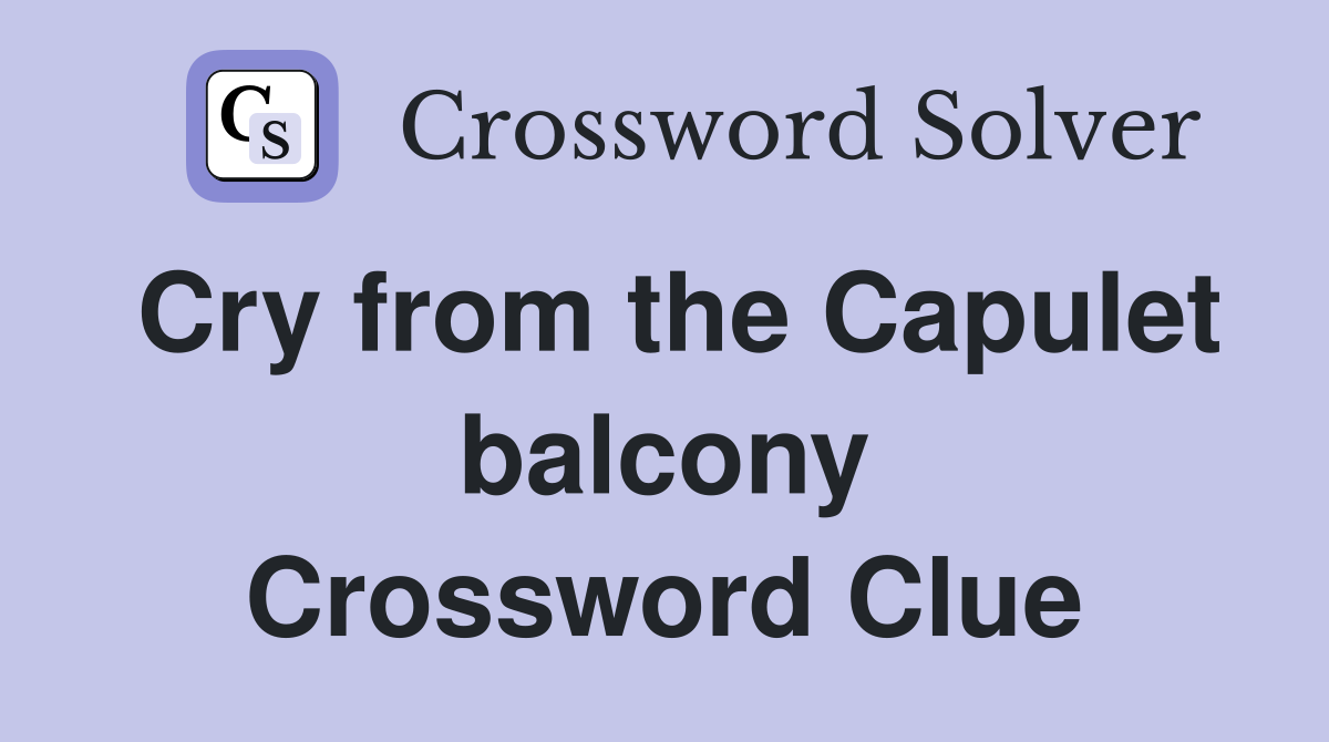 Cry from the Capulet balcony Crossword Clue