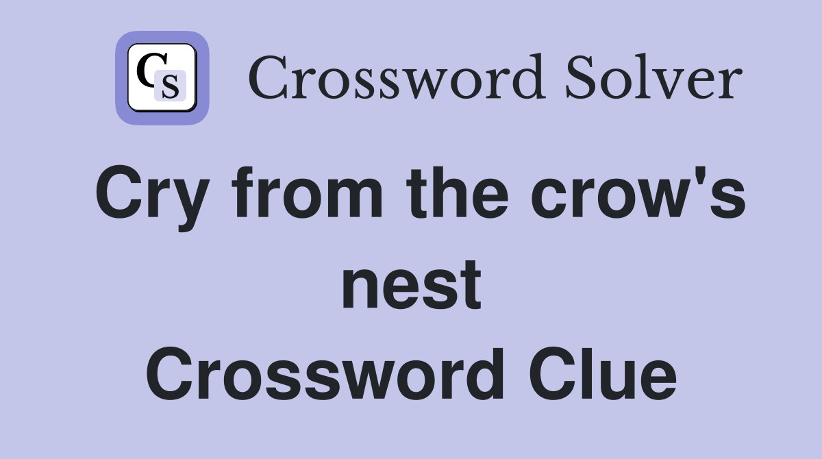 Cry from the crow's nest Crossword Clue