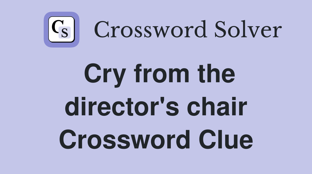 Cry from the director's chair Crossword Clue