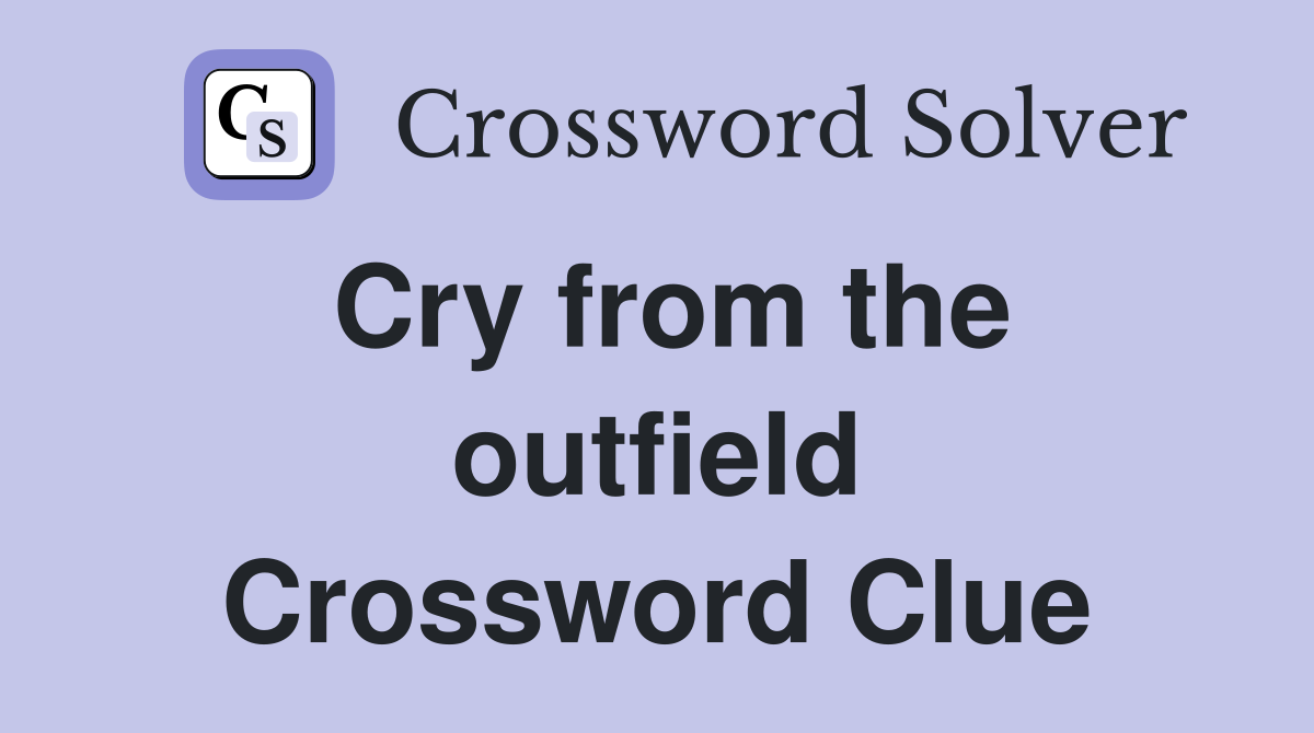 Cry from the outfield Crossword Clue