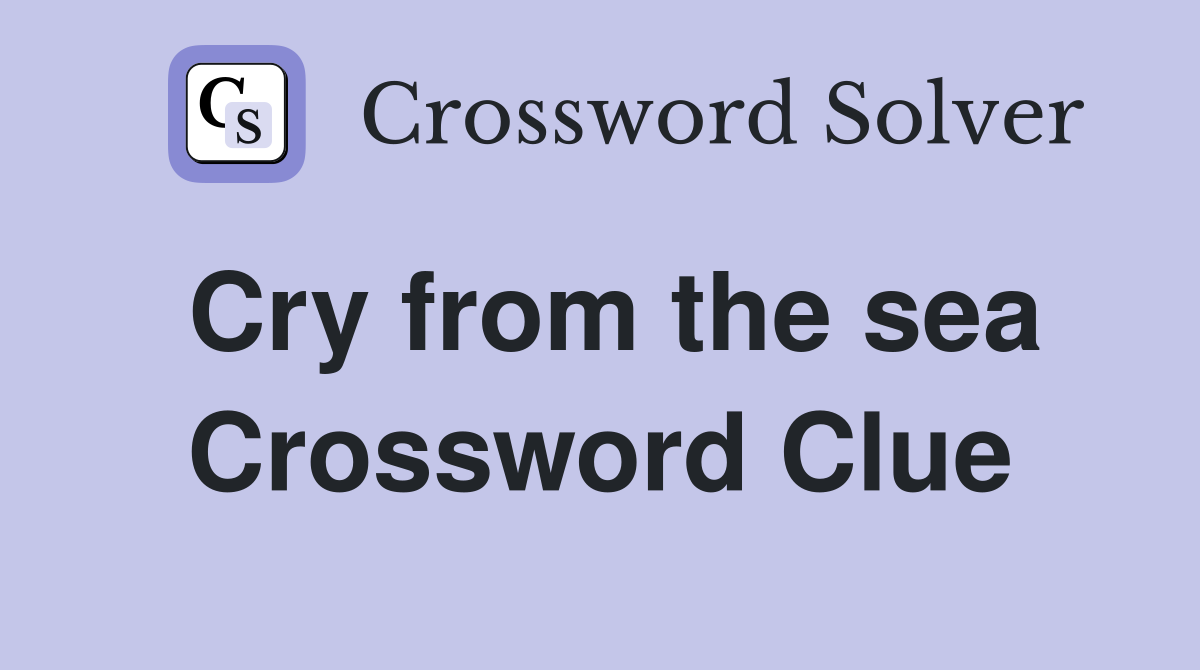 Cry from the sea Crossword Clue