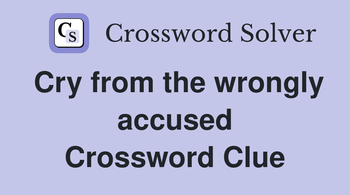 Cry from the wrongly accused Crossword Clue