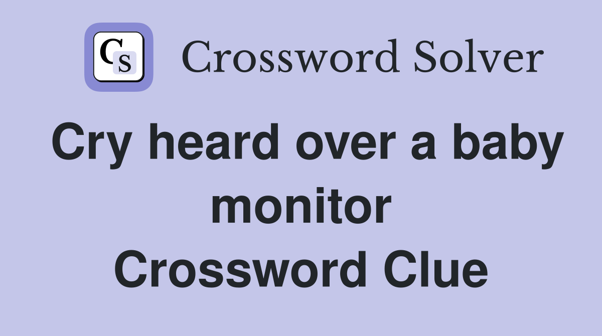 Cry heard over a baby monitor Crossword Clue