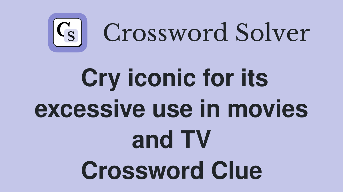 Cry iconic for its excessive use in movies and TV Crossword Clue