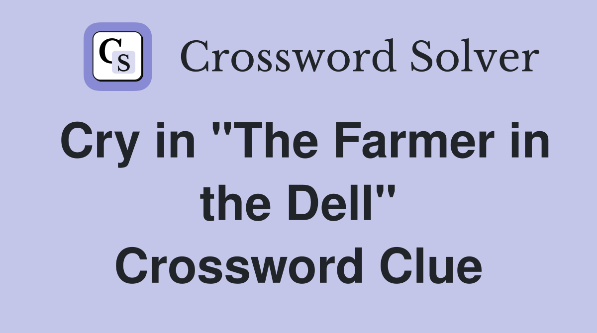 Cry in "The Farmer in the Dell" Crossword Clue