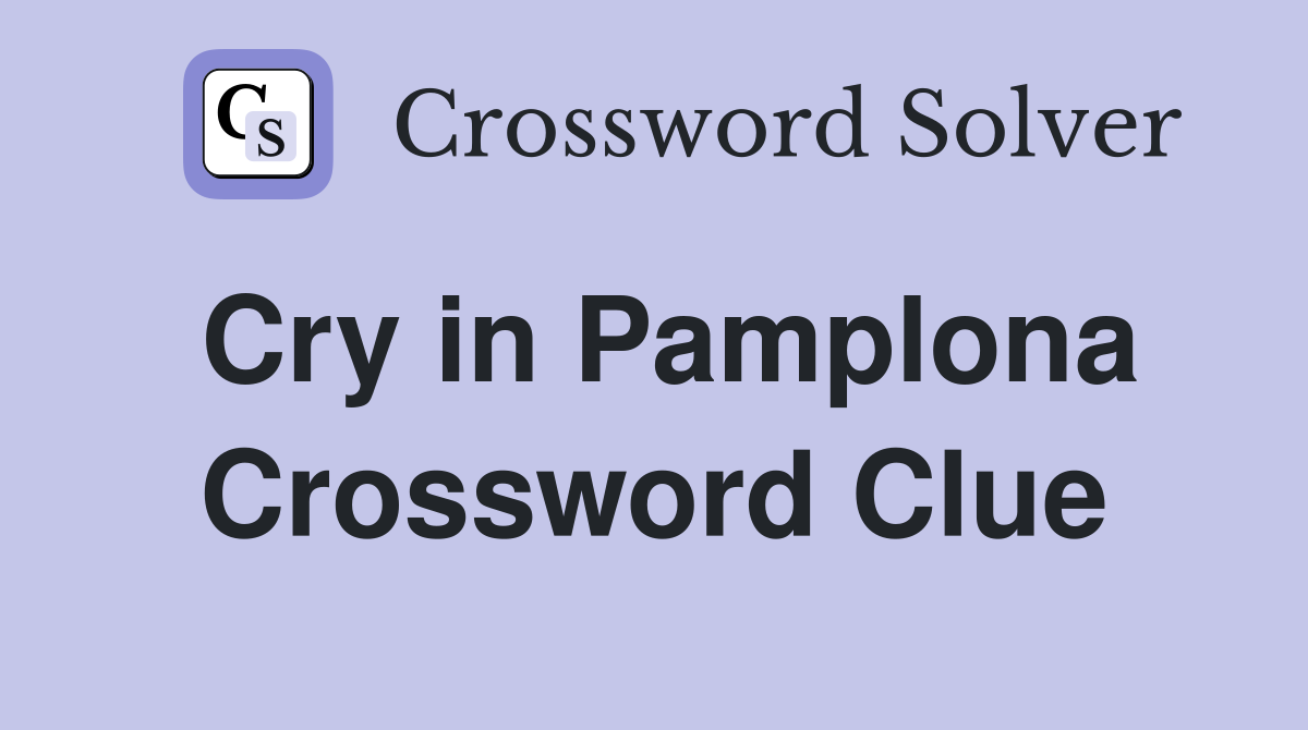 Cry in Pamplona Crossword Clue