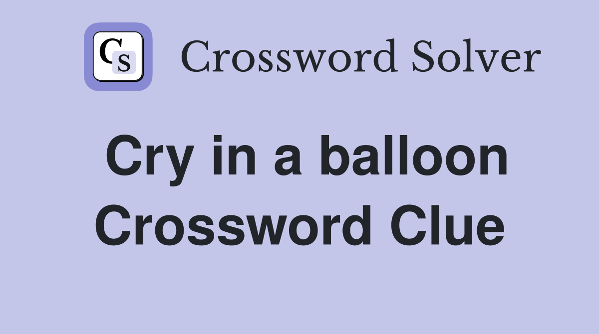 Cry in a balloon Crossword Clue