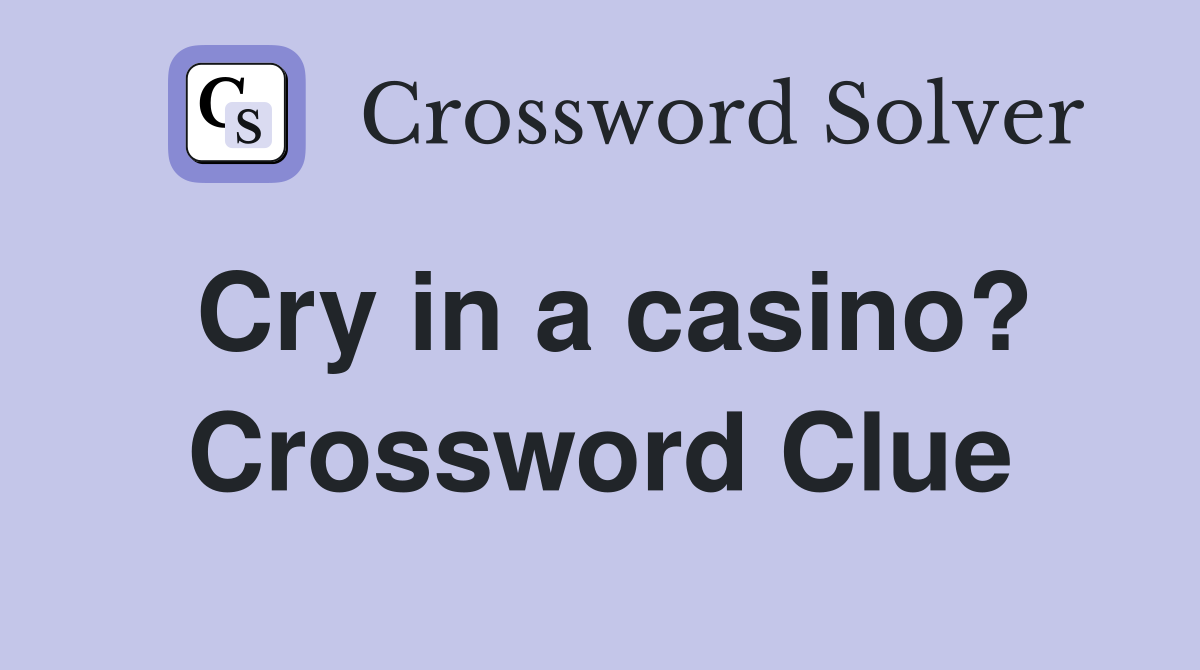 Cry in a casino? Crossword Clue