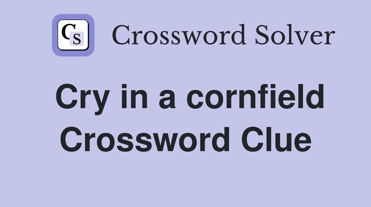 Cry in a cornfield Crossword Clue