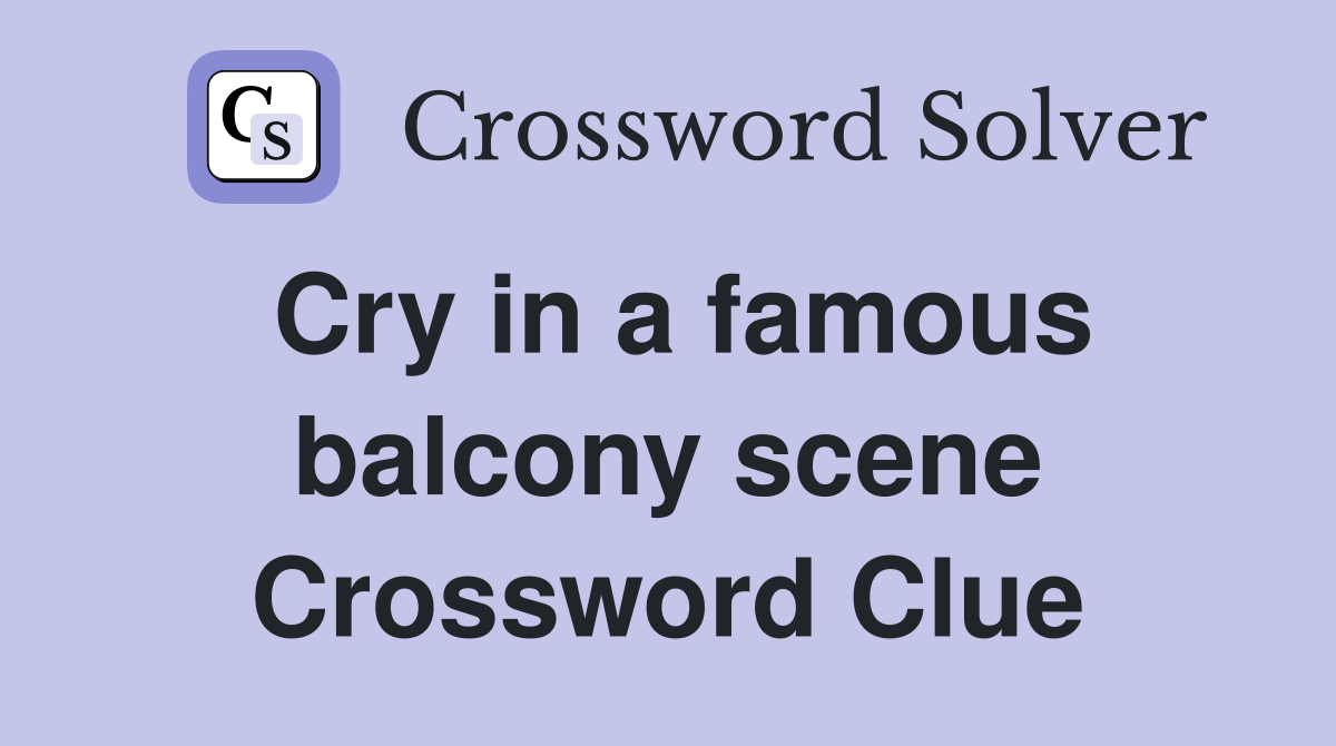 Cry in a famous balcony scene Crossword Clue