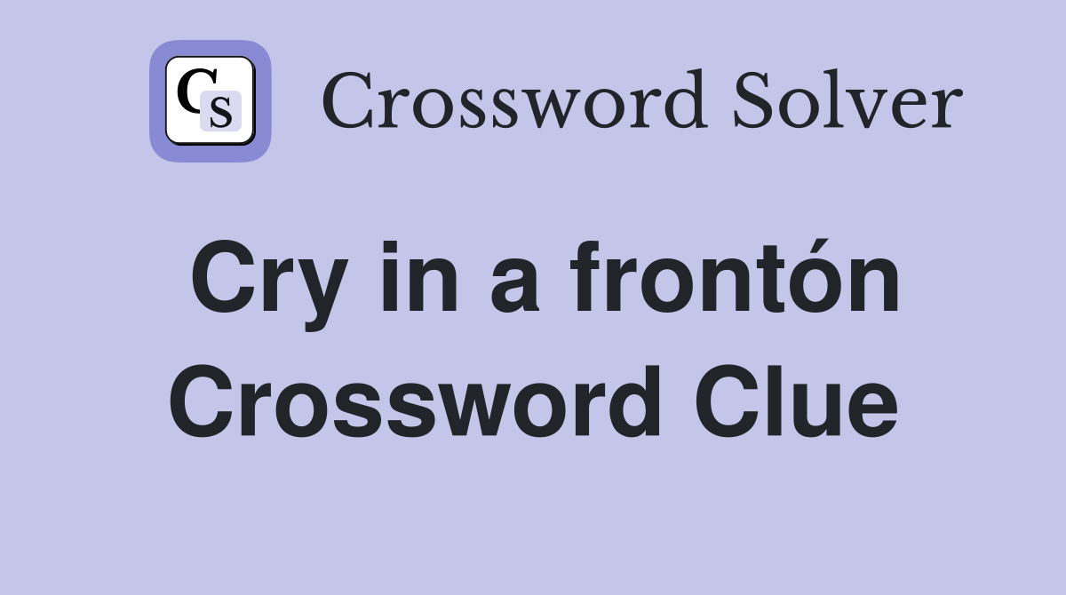 Cry in a frontón Crossword Clue