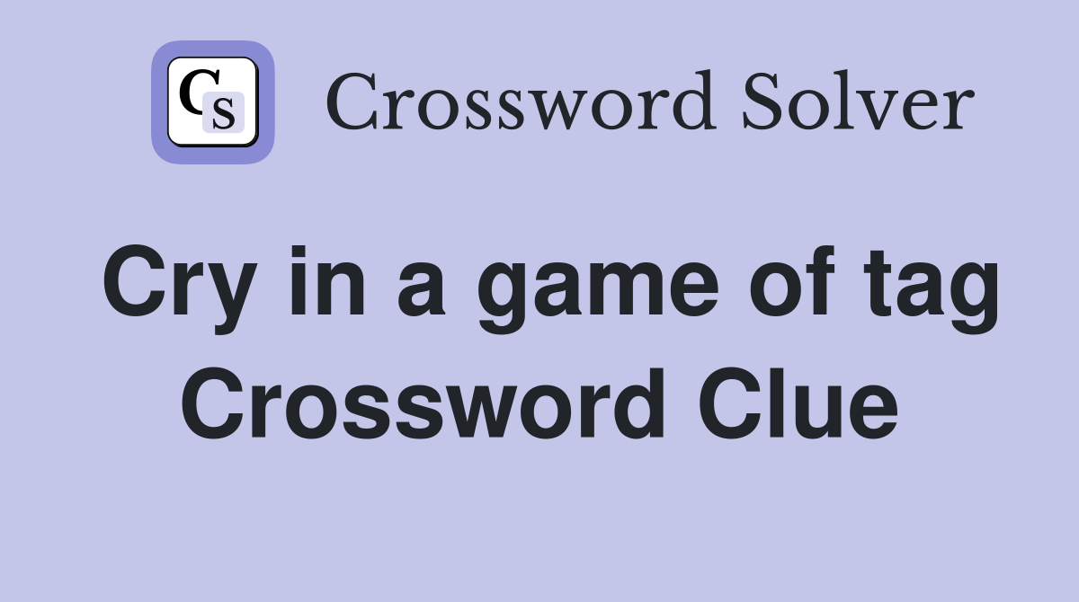 Cry in a game of tag Crossword Clue