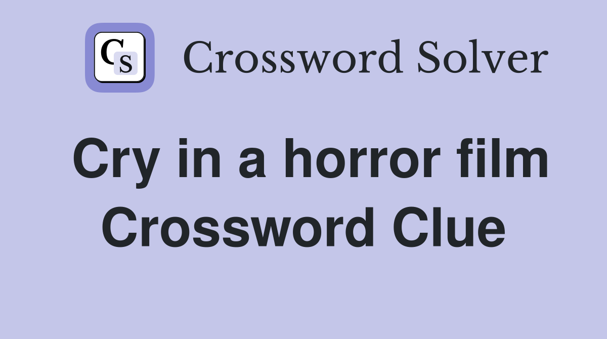 Cry in a horror film Crossword Clue