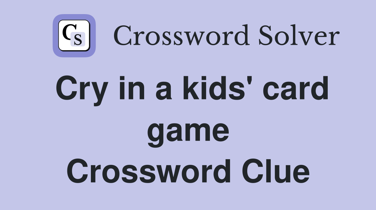 Cry in a kids' card game Crossword Clue