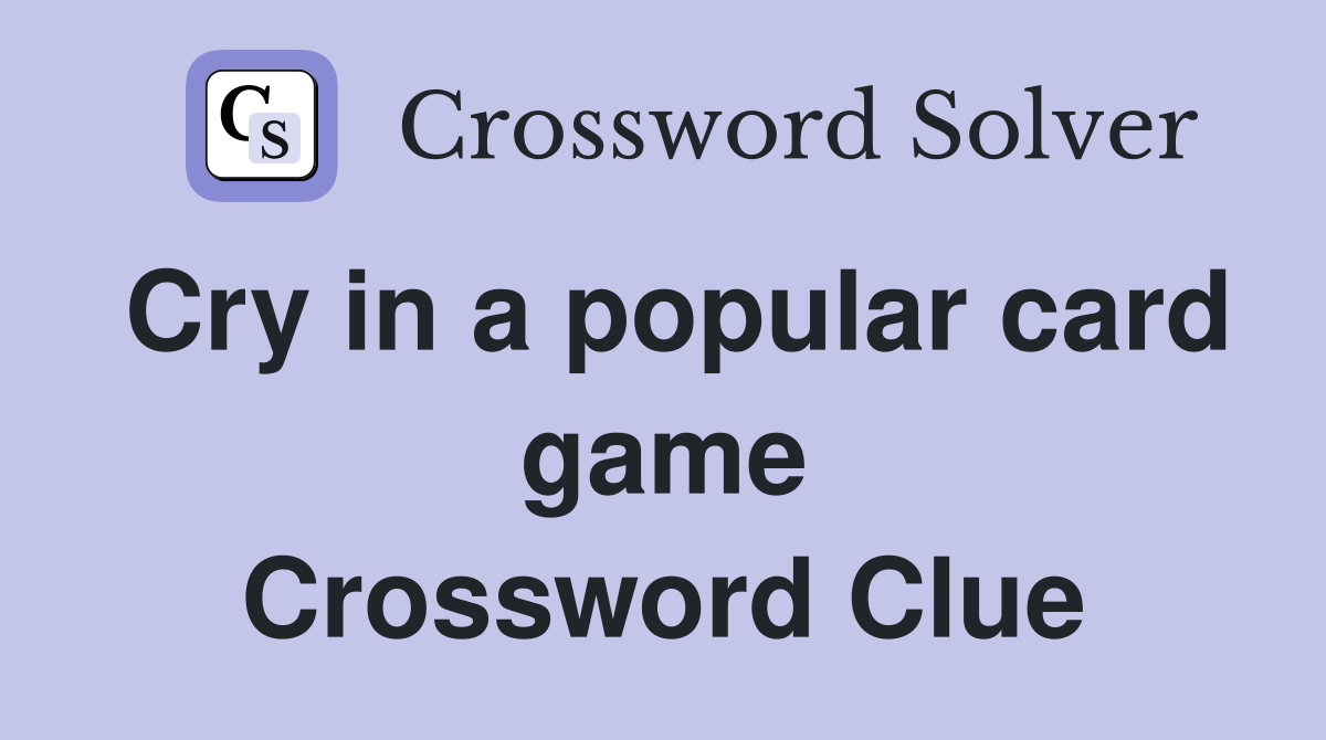 Cry in a popular card game Crossword Clue
