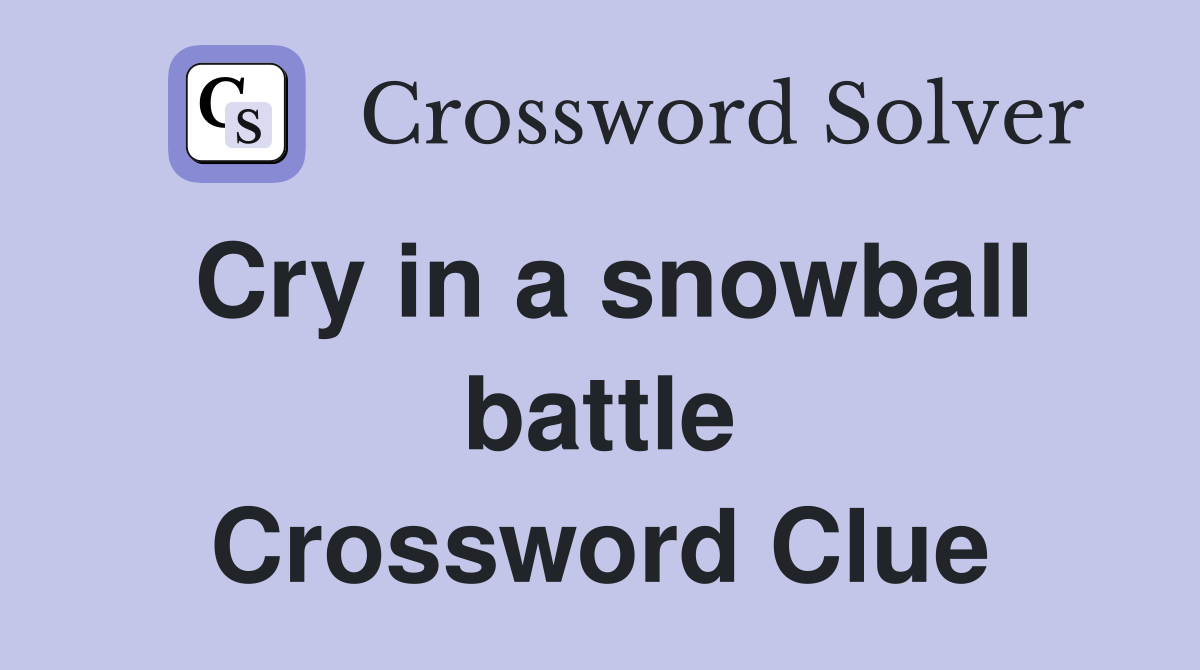 Cry in a snowball battle Crossword Clue
