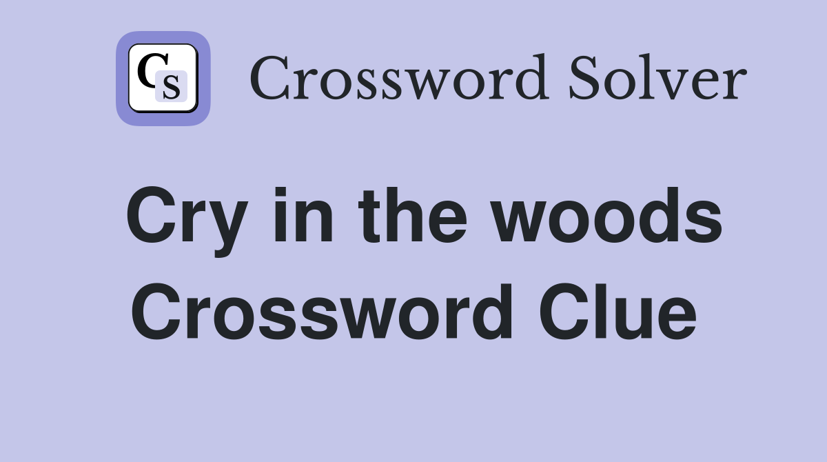 Cry in the woods Crossword Clue