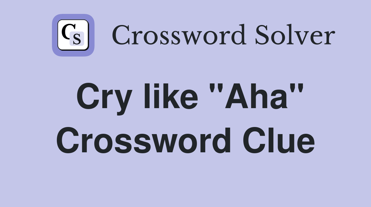 Cry like "Aha" Crossword Clue