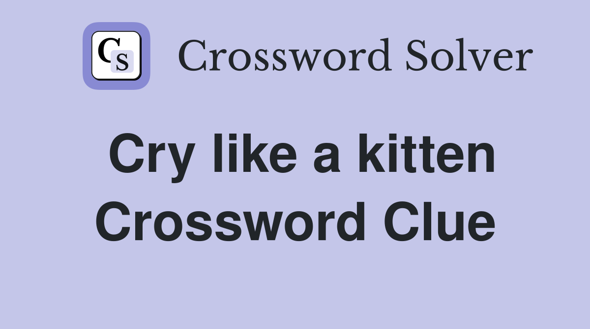 Cry like a kitten Crossword Clue