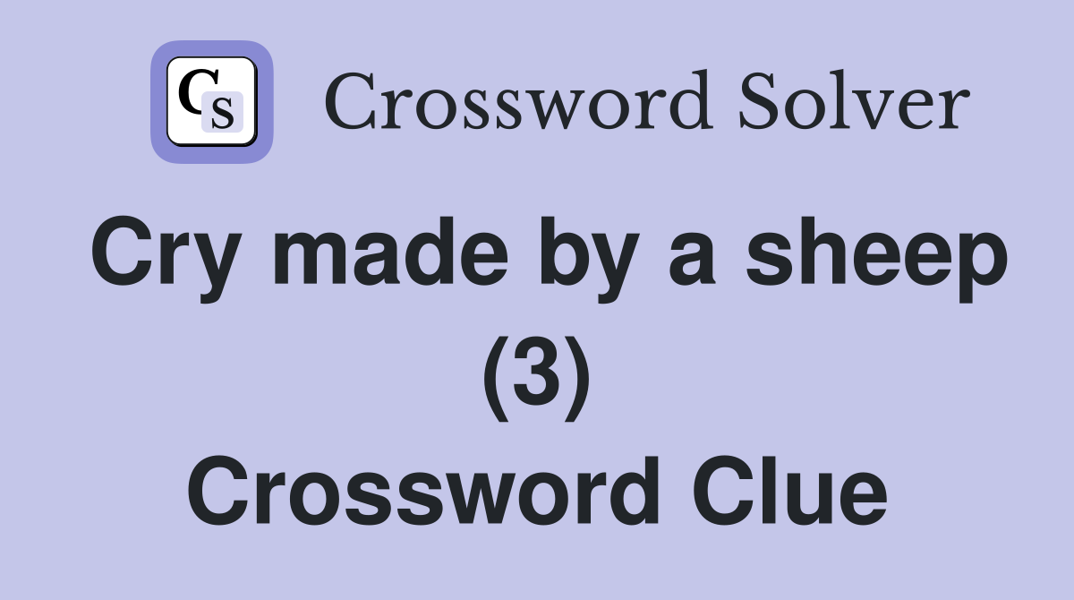 Cry made by a sheep (3) Crossword Clue