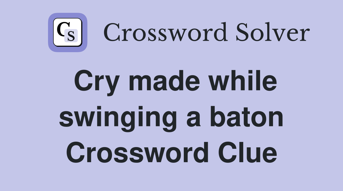 Cry made while swinging a baton Crossword Clue