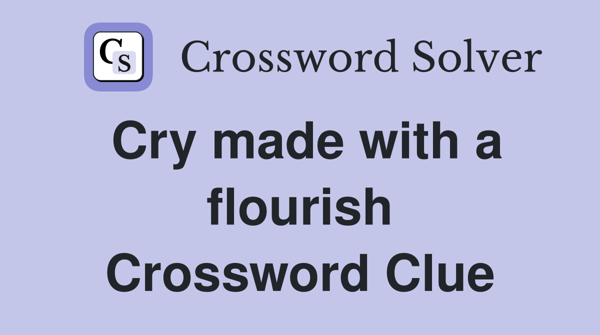 Cry made with a flourish Crossword Clue