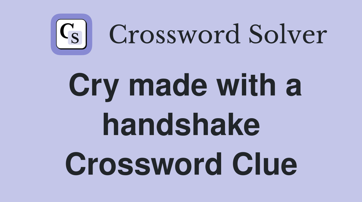 Cry made with a handshake Crossword Clue
