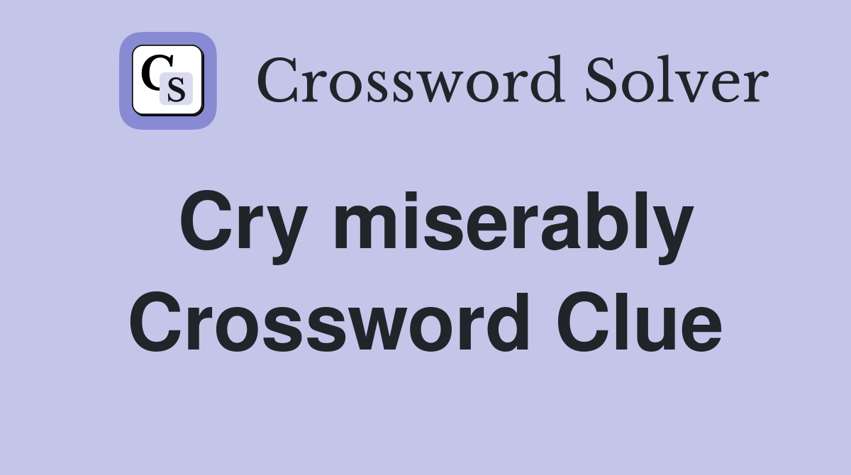 Cry miserably Crossword Clue