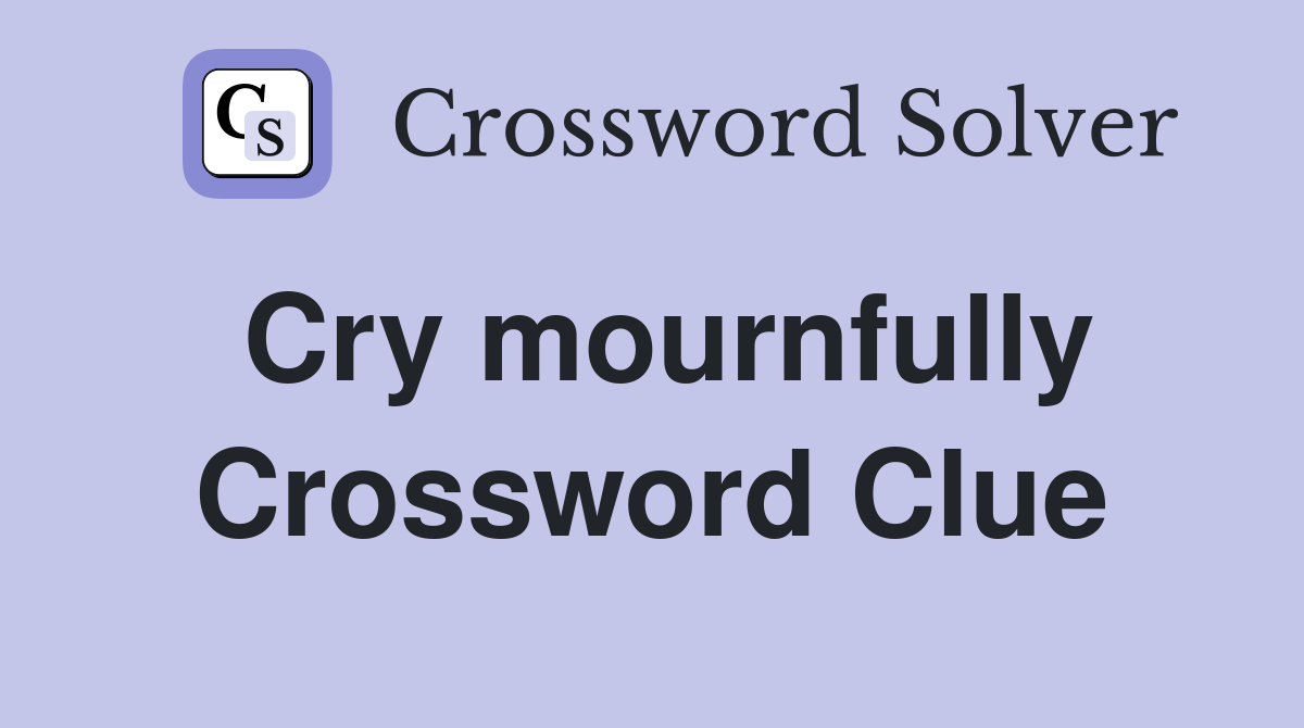 Cry mournfully Crossword Clue