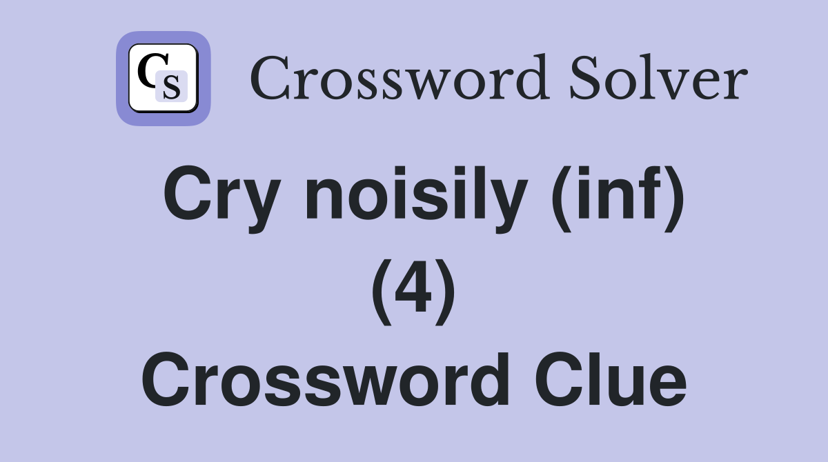 Cry noisily (inf) (4) Crossword Clue